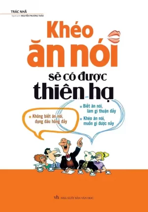 Sách Khéo ăn nói sẽ có được thiên hạ – Trác Nhã, sách hay về giao tiếp cho bạn trẻ