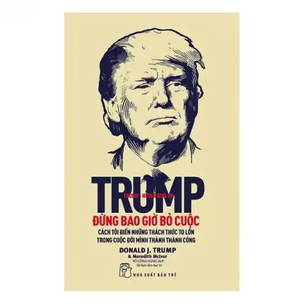 Sách Trump – Đừng Bao Giờ Bỏ Cuộc, sách dạy làm giàu nên đọc của Donald Trump
